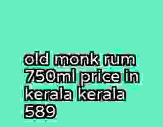 old monk rum 750ml price in kerala kerala 589