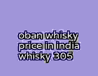 oban whisky price in india whisky 305
