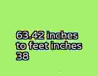 63.42 inches to feet inches 38