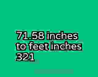 71.58 inches to feet inches 321