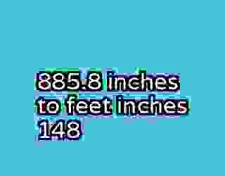 885.8 inches to feet inches 148