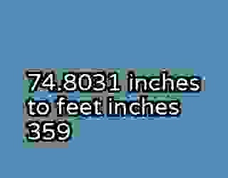 74.8031 inches to feet inches 359