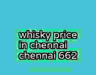 whisky price in chennai chennai 662