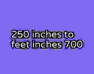 250 inches to feet inches 700