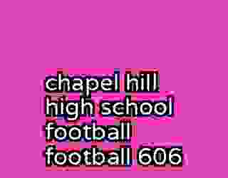 chapel hill high school football football 606