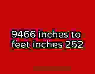 9466 inches to feet inches 252
