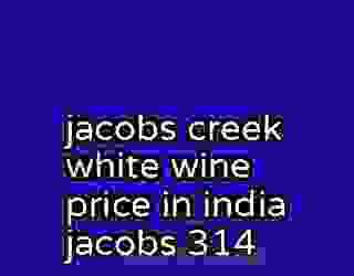 jacobs creek white wine price in india jacobs 314