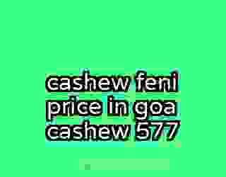 cashew feni price in goa cashew 577