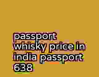 passport whisky price in india passport 638