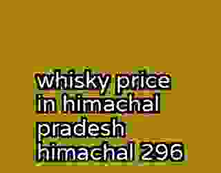 whisky price in himachal pradesh himachal 296