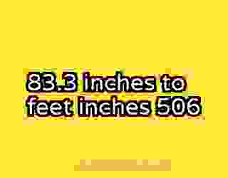 83.3 inches to feet inches 506