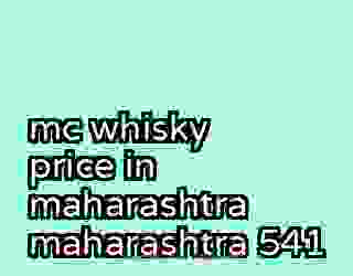 mc whisky price in maharashtra maharashtra 541