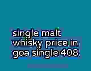 single malt whisky price in goa single 408