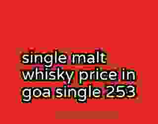 single malt whisky price in goa single 253