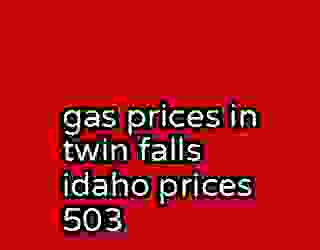 gas prices in twin falls idaho prices 503