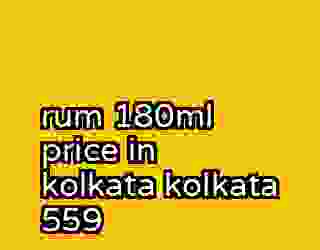 rum 180ml price in kolkata kolkata 559