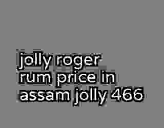 jolly roger rum price in assam jolly 466