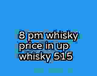 8 pm whisky price in up whisky 515
