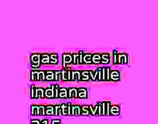 gas prices in martinsville indiana martinsville 315