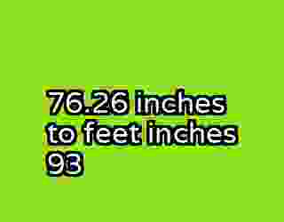 76.26 inches to feet inches 93