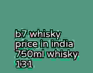 b7 whisky price in india 750ml whisky 131