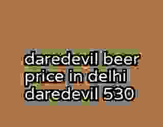 daredevil beer price in delhi daredevil 530