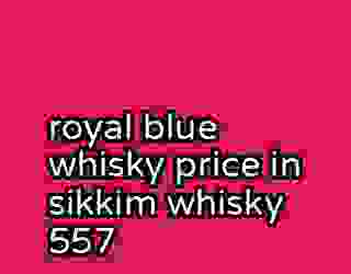 royal blue whisky price in sikkim whisky 557