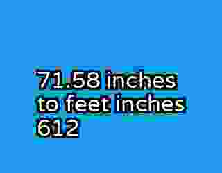 71.58 inches to feet inches 612