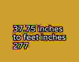 37.75 inches to feet inches 277