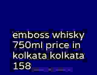 emboss whisky 750ml price in kolkata kolkata 158