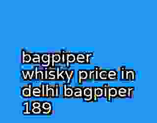 bagpiper whisky price in delhi bagpiper 189