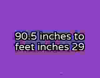 90.5 inches to feet inches 29