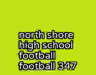 north shore high school football football 347