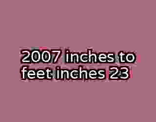 2007 inches to feet inches 23