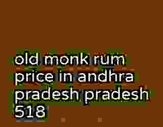 old monk rum price in andhra pradesh pradesh 518