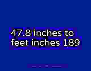 47.8 inches to feet inches 189