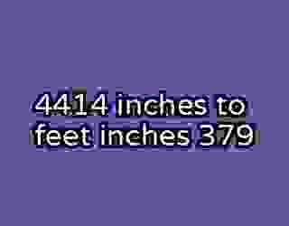 4414 inches to feet inches 379