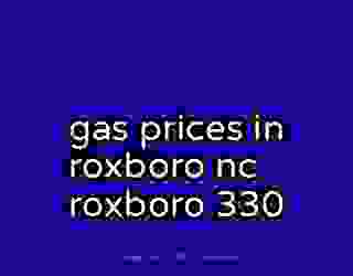 gas prices in roxboro nc roxboro 330