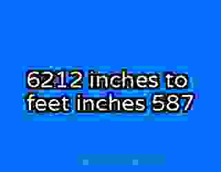 6212 inches to feet inches 587