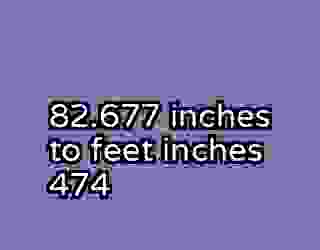 82.677 inches to feet inches 474