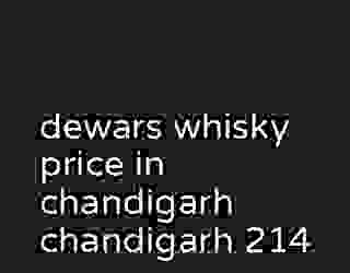 dewars whisky price in chandigarh chandigarh 214