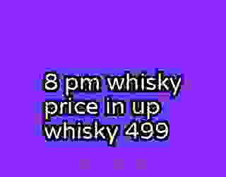 8 pm whisky price in up whisky 499