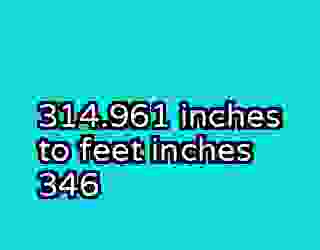 314.961 inches to feet inches 346