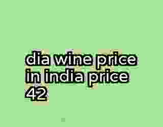 dia wine price in india price 42
