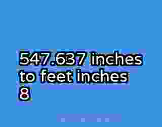 547.637 inches to feet inches 8