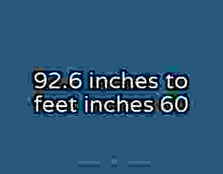 92.6 inches to feet inches 60