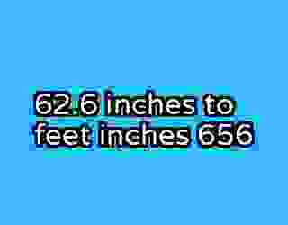62.6 inches to feet inches 656