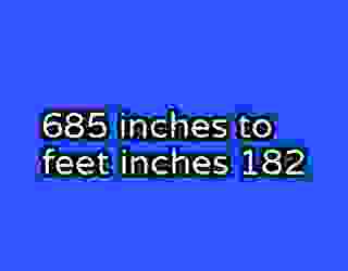 685 inches to feet inches 182
