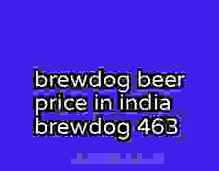brewdog beer price in india brewdog 463