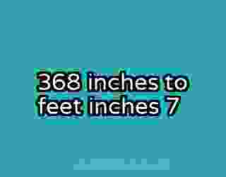 368 inches to feet inches 7